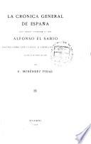 La crónica general de España que mandó componer el rey Alfonso el Sabio