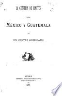 La cuestión de límites entre México y Guatemala