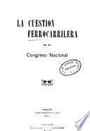 La cuestion ferrocarrilera en el Congreso nacional