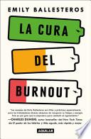 La Cura del Burnout: Como Encontrar El Equilibrio Y Recuperar Tu Vida / The Cure for Burnout