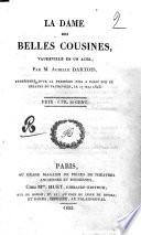 La dame des belles cousines, vaudeville en un acte, par M. Achille Dartois, représenté pour la première fois a Paris sur le Théatre du Vaudeville, le 17 mai 1823