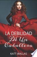 La Debilidad De Un Caballero