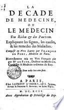 La décade de médecine, ou Le médecin des riches & des pauvres. Expliquant les signes, les causes, & les remèdes des maladies. Composé en vers latins par François Du Port, ... Nouvellemement mis en vers françois par Mr Du Four, ..