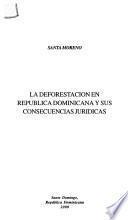 La deforestación en República Dominicana y sus consecuencias jurídicas