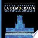 La Democracia que supimos conseguir