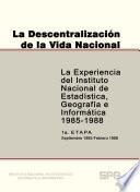 La descentralización de la vida nacional. La experiencia del Instituto Nacional de Estadística Geografía e Informática 1985-1988. 1a. Etapa septiembre 1985, febrero de 1986