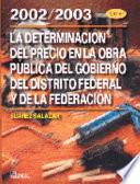 La Determinación Del Precio en la Obra Pública Del Gobierno Del Distrito Federal y de la Federación 2002-2003