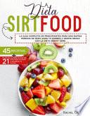 LA DIETA SIRTFOOD LA GUÍA COMPLETA DE PRINCIPIANTES PARA UNA RÁPIDA PÉRDIDA DE PESO. SANA TU CUERPO Y QUEMA GRASA CON LA DIETA SKINNY GENE. 45 RECETAS + PLAN DE ALIMENTACIÓN DE 21 DÍAS PARA AYUDAR A MEJORAR TU FIGURA
