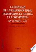 La dignidad de las macrovíctimas transforma la justicia y la convivencia (In Tenebris, Lux)