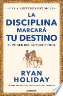 La disciplina marcará tu destino / Discipline Is Destiny: The Power of Self-Cont rol