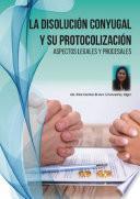 La disolución conyugal y su protocolización. Aspectos legales y procesales