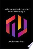 La Disonancia Ludonarrativa En Los Videojuegos