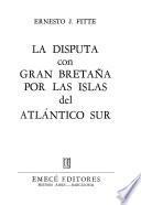 La disputa con Gran Bretaña por las islas del Atlántico Sur