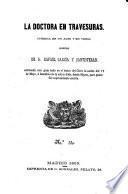 La doctora en travesuras. Comedia en 1 acto y en verso, original