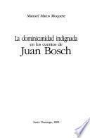 La dominicanidad indignada en los cuentos de Juan Bosch