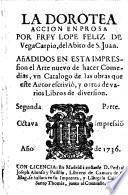 La Dorotea, accion en prosa ; Anadidos el arte nuevo de hacer comedias un catalogo de las obras que este Autor escrivia, y otro de varios libros de diversion