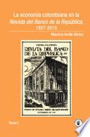 La economía colombiana en la Revista del Banco de la República, 1927-2015. Tomo I