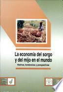 La economia del sorgo y del mijo en el mundo: hechos, tendencias y perspectivas