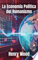 La Economía Política del Humanismo