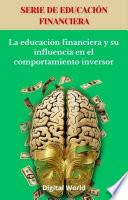La educación financiera y su influencia en el comportamiento inversor