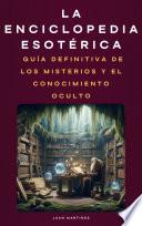 La Enciclopedia Esotérica: Guía Definitiva de los Misterios y el Conocimiento Oculto