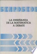 La enseñanza de la matemática a debate. Simposios