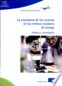 La enseñanza de las ciencias en los centros escolares de Europa. Políticas e investigación