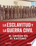 La esclavitud y la Guerra Civil (Slavery and the Civil War)