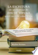 La escritura de un trabajo de fin de título en el área de educación: consejos y recomendaciones para su elaboración, lectura y defensa