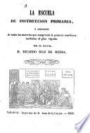 La Escuela de instrucción primaria, ó, Colección de todas las materias que comprende la primera enseñanza conforme al plan vigente