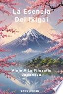 La Esencia Del Ikigai - Viaje A La Filosofía Japonesa