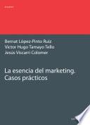 La esencia del márqueting. Casos prácticos