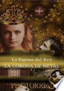 La Esposa del Rey: La Corona de Metal
