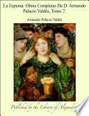 La Espuma: Obras Completas De D. Armando Palacio Vald_s, Tomo 7.