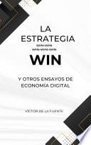 La estrategia WIN y otros ensayos de la economía digital