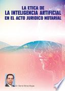 La ética de la inteligencia artificial en el acto jurídico notarial