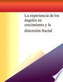 La experiencia de los ángeles en crecimiento y la distorsión fractal