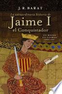 La extraordinaria historia del rey Jaime I el Conquistador