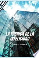 La Fabrica de la Infelicidad