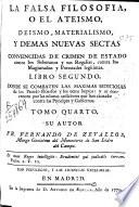 La falsa filosofía o El ateísmo, deismo, materialismo y demás nuevas sectas convencidas de crimen de estado contra los soberanos y sus regalías, contra los magistrados y potestades legítimas. Se combaten sus máximas sediciosas y subversivas de toda sociedad y aun de la humanidad