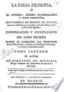 La falsa filosofía o El ateísmo, deismo, materialismo y demás nuevas sectas convencidas de crimen de estado contra los soberanos y sus regalías, contra los magistrados y potestades legítimas. Se combaten sus máximas sediciosas y subversivas de toda sociedad y aun de la humanidad