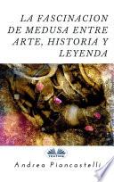 La fascinación de medusa entre arte, mito y leyenda