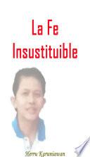 La Fe Insustituible