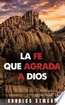 La Fe Que Agrada A Dios