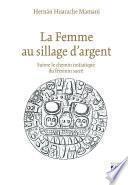 La femme au sillage d'argent - Suivre le chemin initiatique du féminin sacré