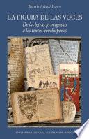 La figura de las voces. De las letras primigenias a los textos novohispanos