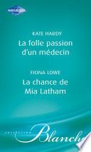 La folle passion d'un médecin - La chance de Mia Latham (Harlequin Blanche)