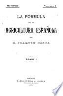 La fórmula de la agricultura españo: pte. 1. Agricultura armónica (expectante, popular) pte. 2. Politica hidráulica