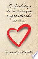 La fortaleza de un corazón engrandecido