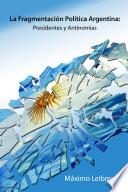 La Fragmentacin Poltica Argentina: Presidentes y Antinomias